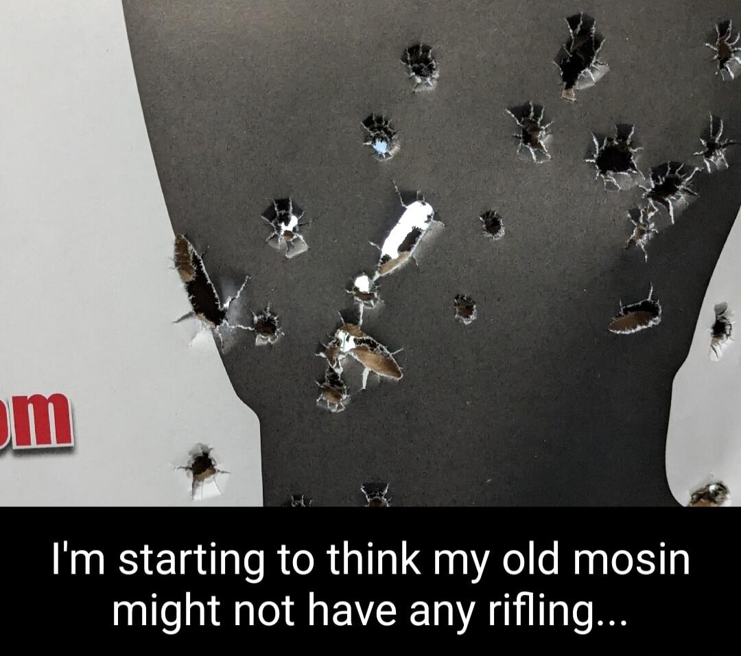 Im starting to think my old mosin might not have any rifling