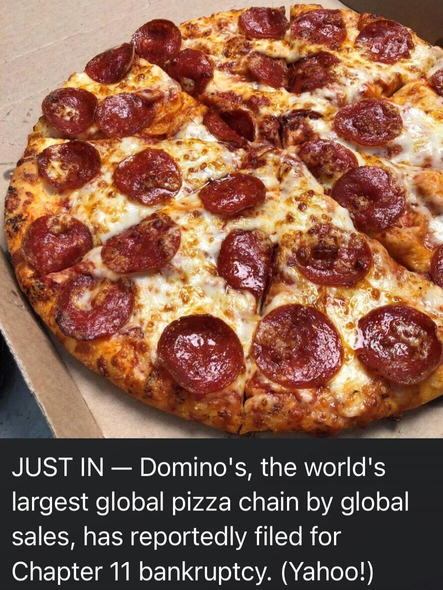 JUST IN — Domino's, the world's largest global pizza chain by global sales, has reportedly filed for Chapter 11 bankruptcy. (Yahoo!)