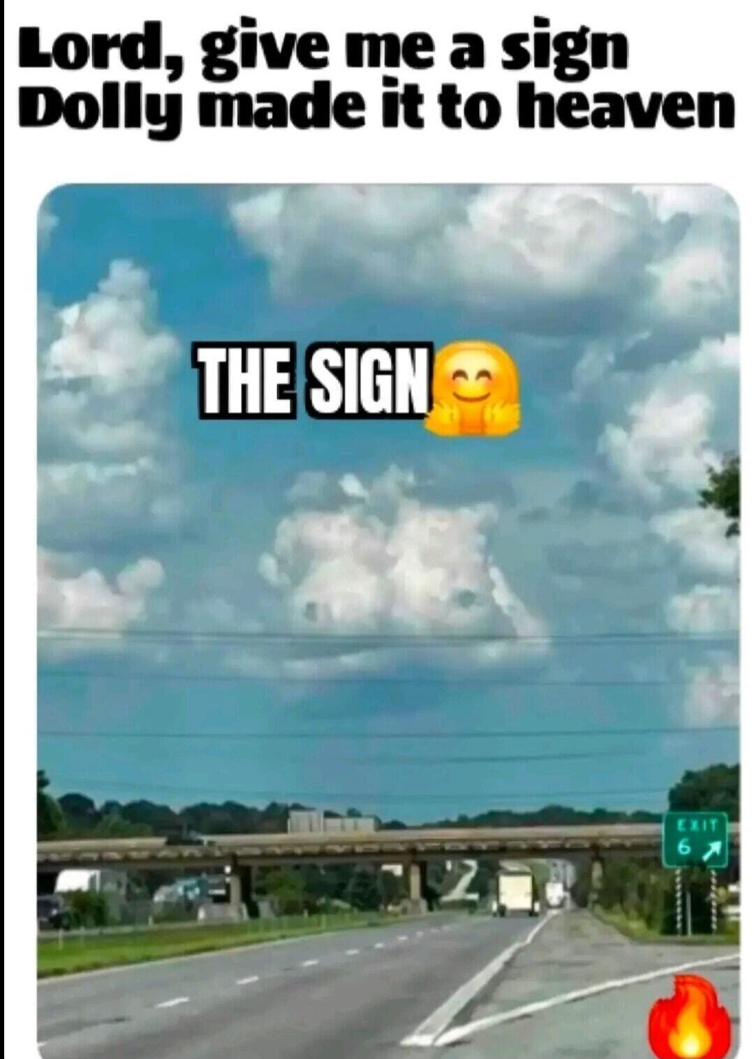 Lord, give me a sign Dolly made it to heaven. THE SIGN 🤗 EXIT 6