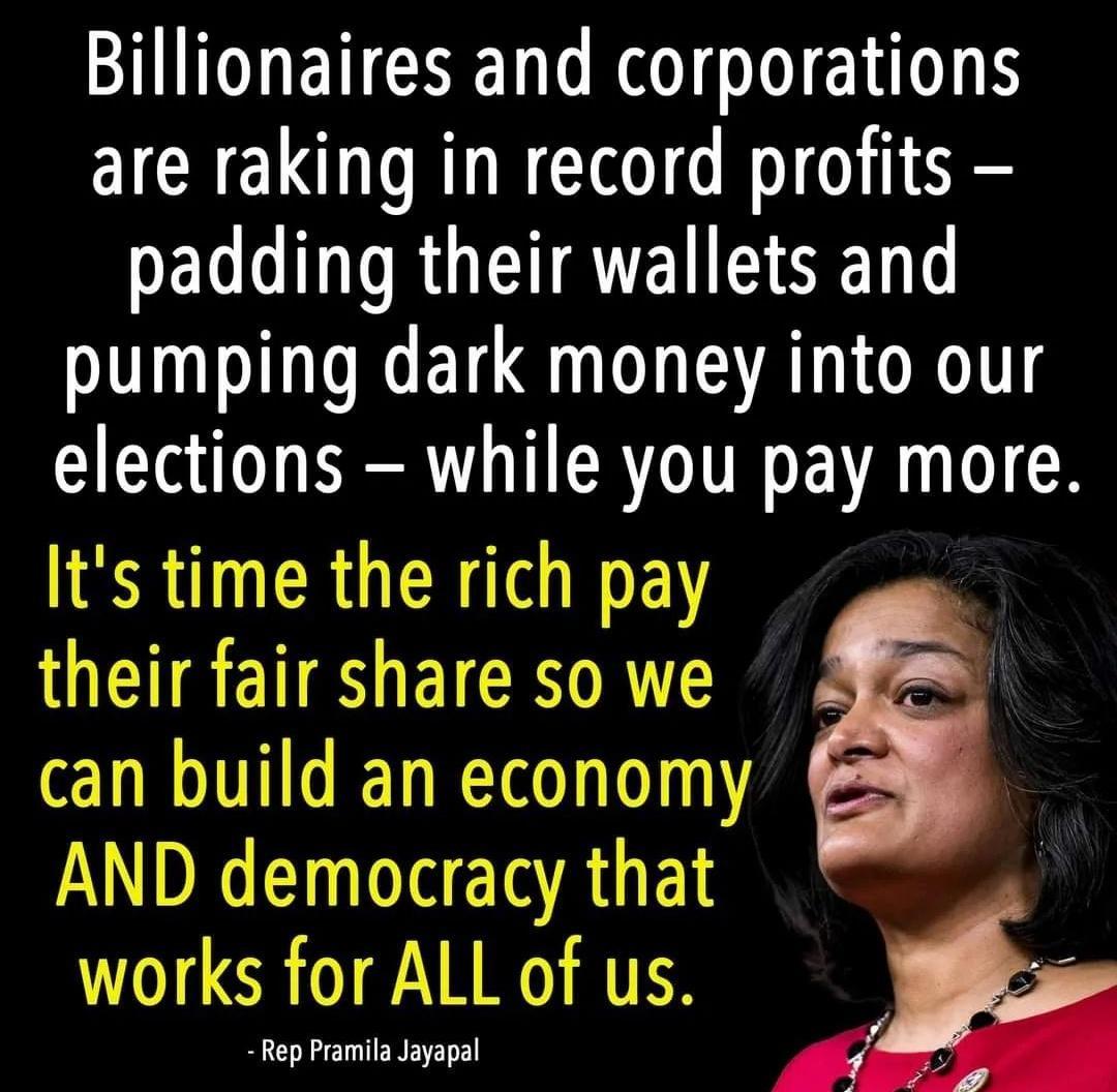 Billionaires and corporations are raking in record profits CELG LT RGEIRTEN I GELT pumping dark money into our elections while you pay more Its time the rich pay USRI EICRIRT can build an economy AND democracy that works for ALL of us m