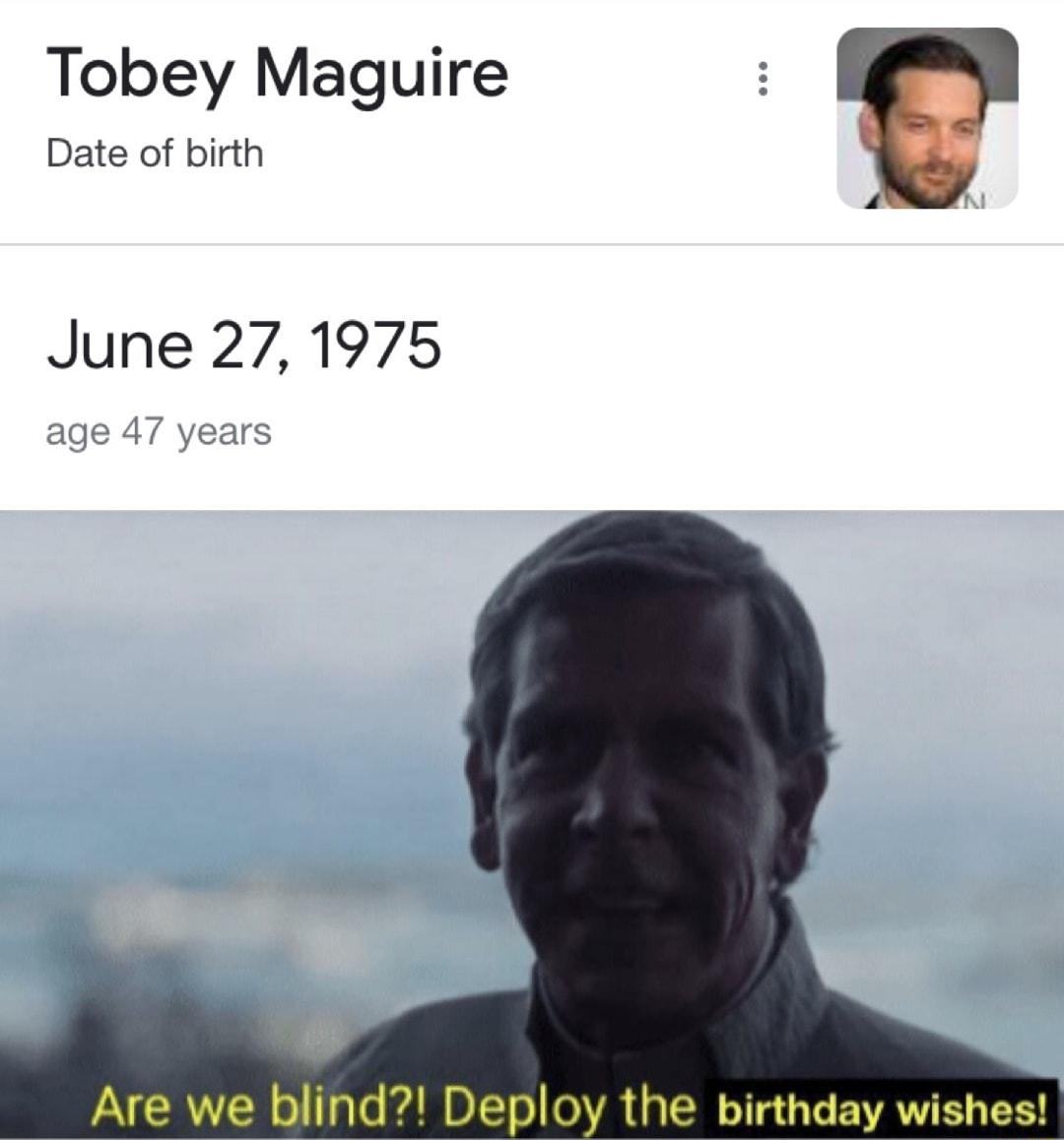 Tobey Maguire Date of birth June 271975 Are we blind Deploy the birthday wishes