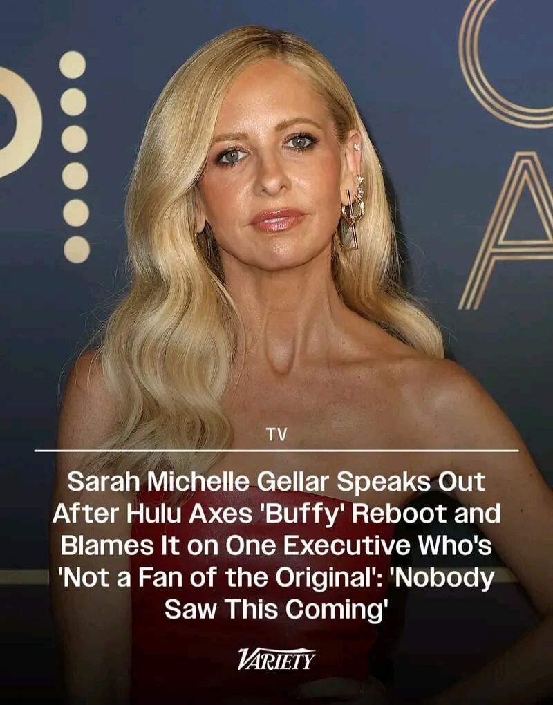 TV Sarah Michelle Gellar Speaks Out After Hulu Axes 'Buffy' Reboot and Blames It on One Executive Who's 'Not a Fan of the Original': 'Nobody Saw This Coming' VARIETY