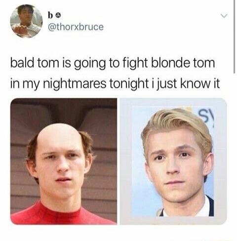 bald tom is going to fight blonde tom in my nightmares tonight i just know it