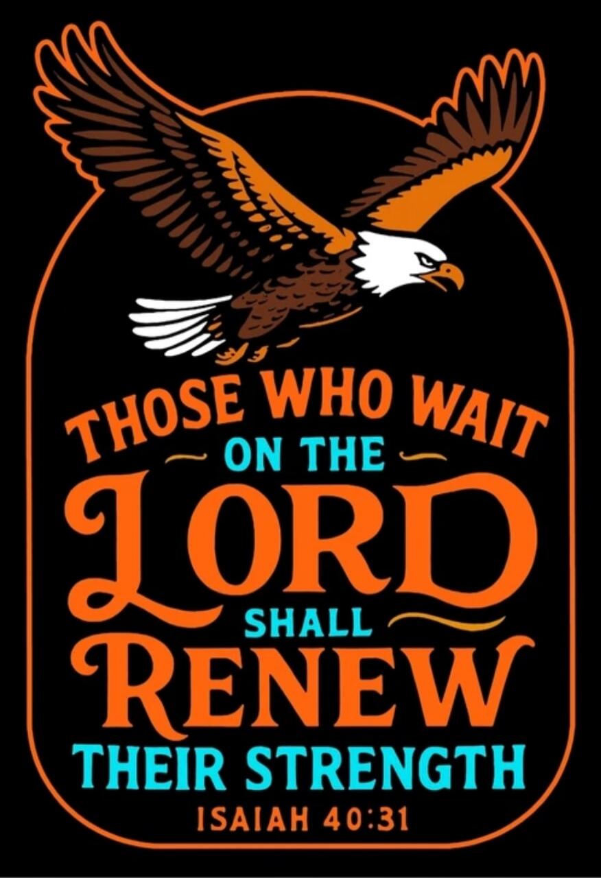 THOSE WHO WAIT ON THE LORD SHALL RENEW THEIR STRENGTH ISAIAH 40:31