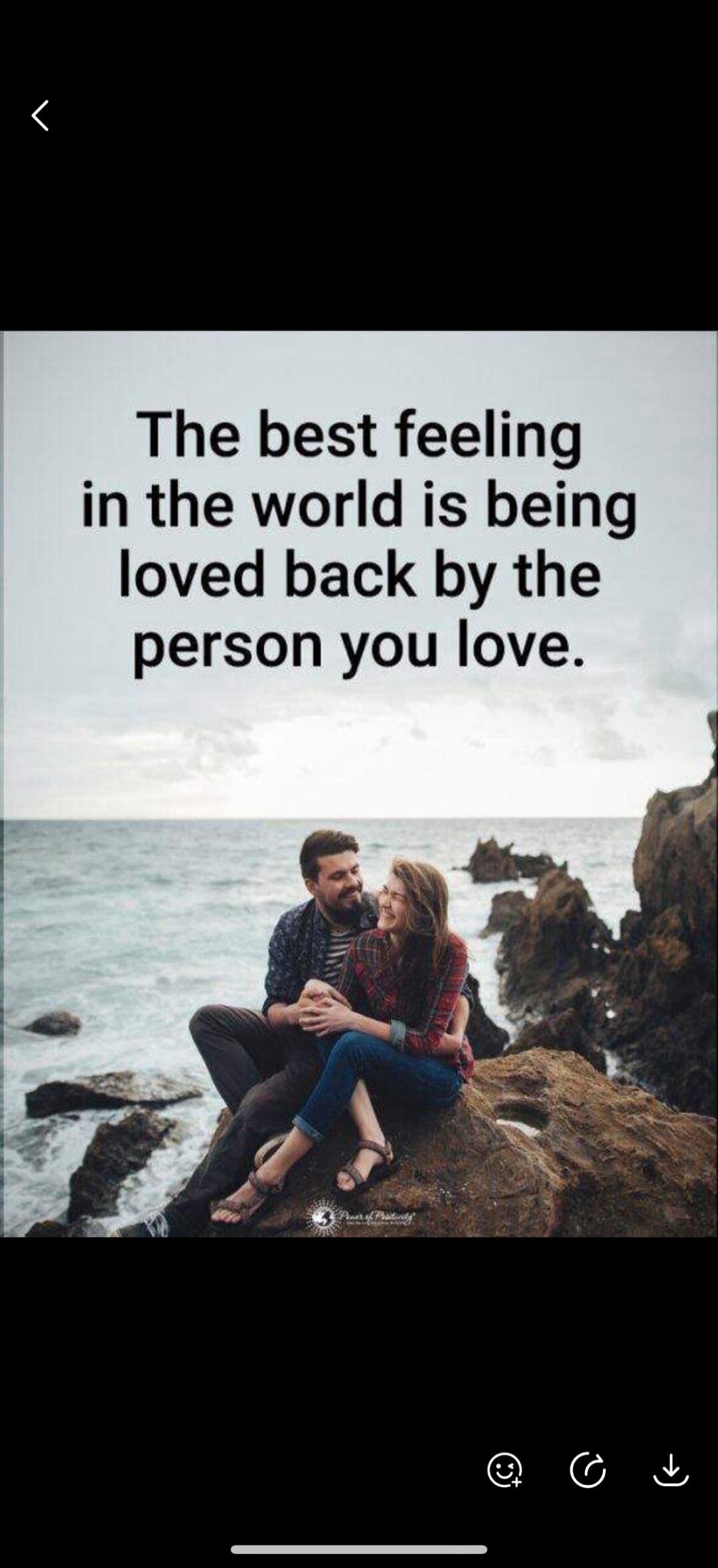 The best feeling in the world is being loved back by the person you love.