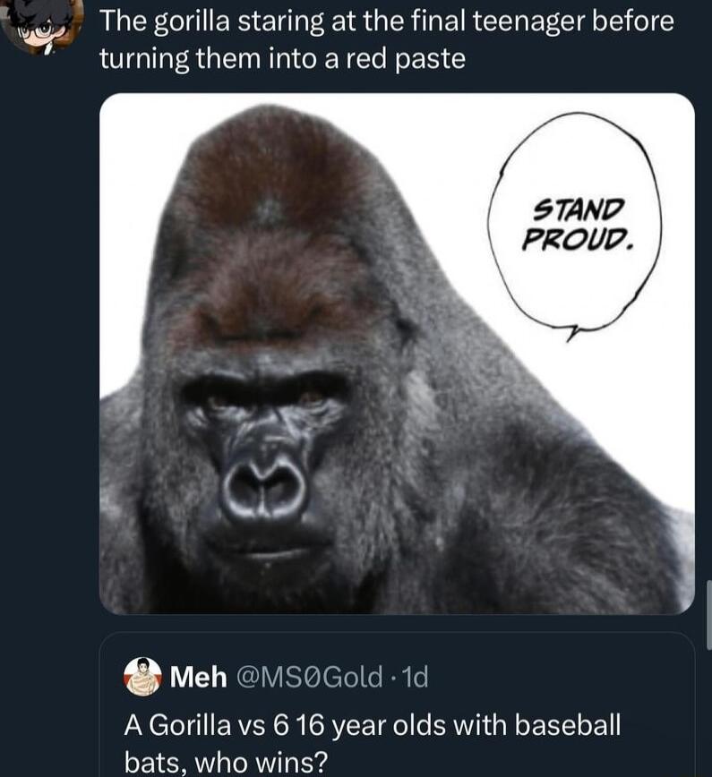 The gorilla staring at the final teenager before RGTRGEN R CETC N EN Meh ViS0Gold 1d A Gorillavs 6 16 year olds with baseball bats who wins
