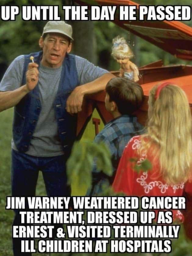 UP UNTIL THE DAY HEPASSED RN g5 v e Sz JIM VARNEY WEATHERED CANGER TREATMENT DRESSED UPAS ERNEST VISITED TERMINALLY ILL CHILDREN AT HOSPITALS