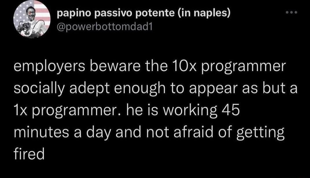 papino passivo potente in naples powerbottomdad1 employers beware the 10x programmer socially adept enough to appear as but a 1x programmer he is working 45 INIESEREWET Rl ie1le Kol Cluilyl fired