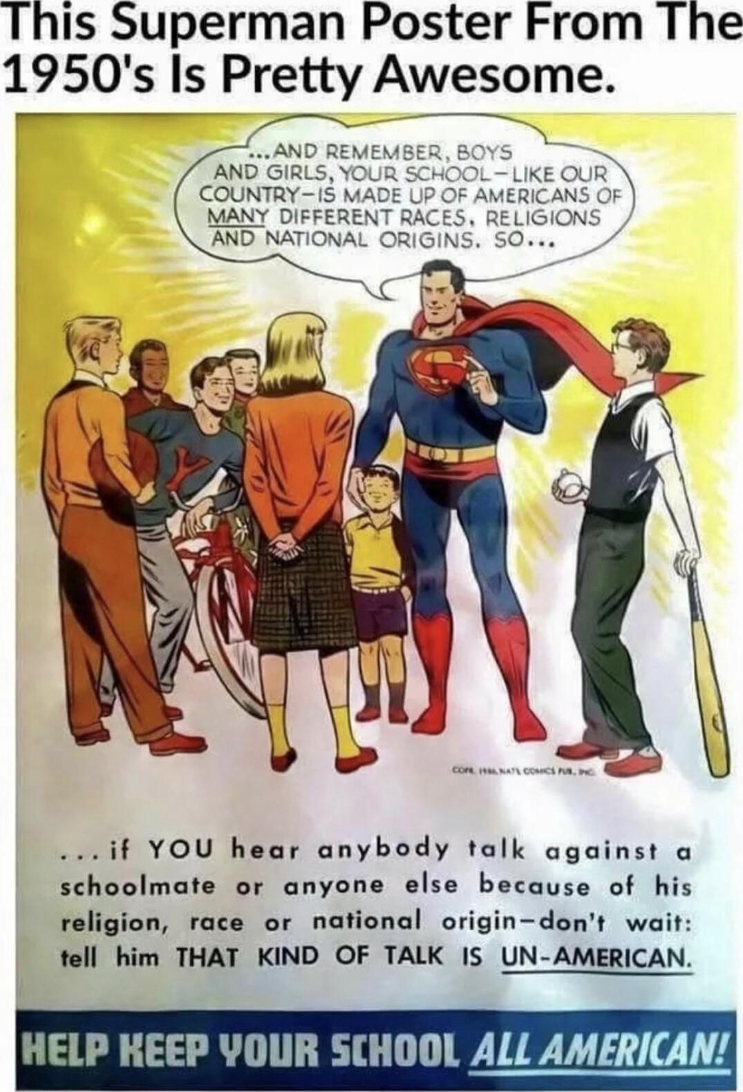 This Superman Poster From The 1950s Is Pretty Awesome p MANY DIFFEREN AND NATIONAL if YOU hear anybody talk against a schoolmate or anyone else because of his religion race or national origin dent wait tell him THAT KIND OF TALK IS UN AMERICAN HELP KEEP YOUR SCHOOL ALL AMERICAN