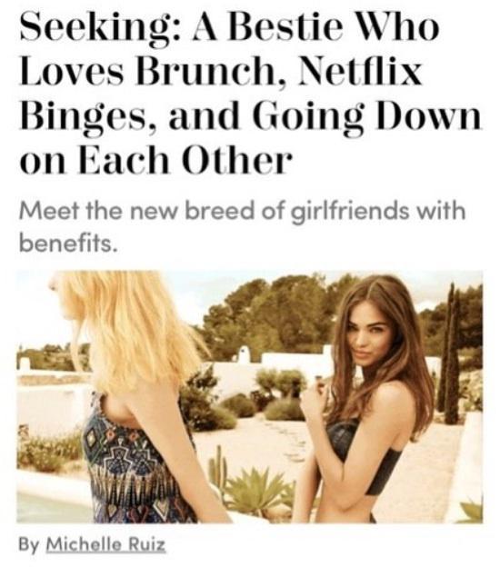 Seeking A Bestie Who Loves Brunch Netflix Binges and Going Down on Each Other Meet the new breed of girlfriends with benefits h R By Michelle Ruiz
