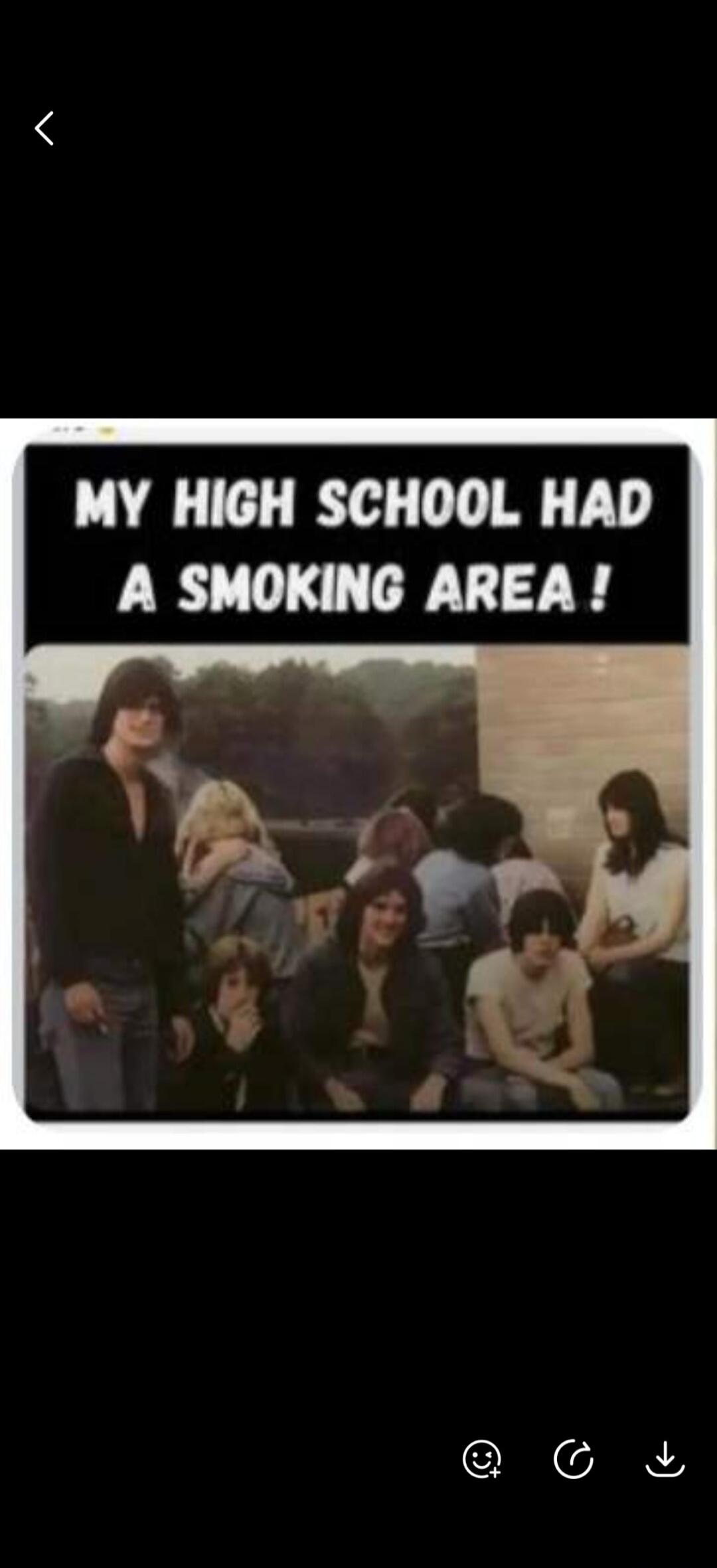 MY HIGH SCHOOL HAD A SMOKING AREA!
