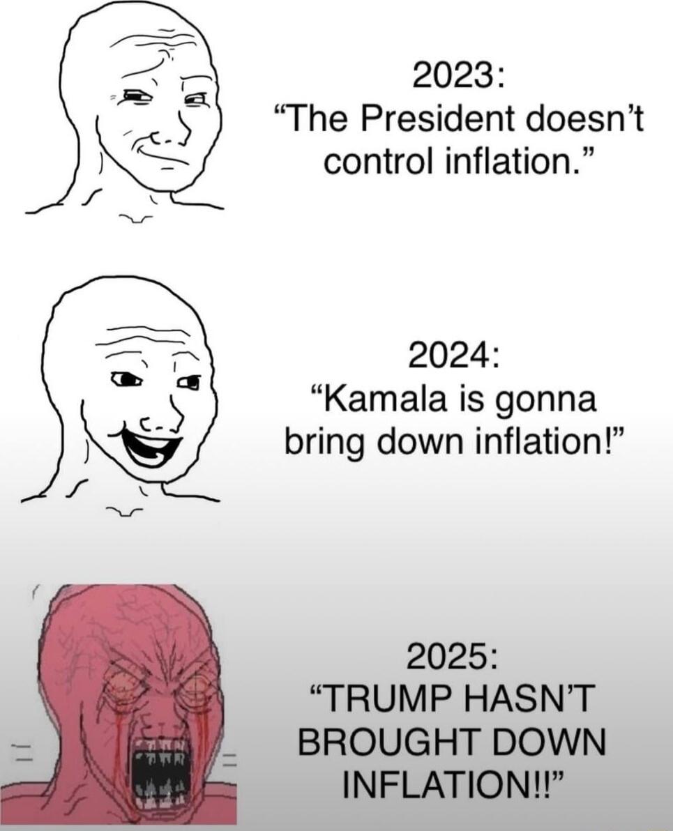 2023 The President doesnt control inflation 2024 Kamala is gonna bring down inflation 2025 TRUMP HASNT _ BROUGHT DOWN INFLATION i
