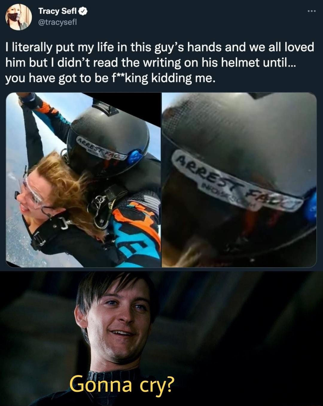 Tracy Sefl tracysefl literally put my life in this guys hands and we all loved him but didnt read the writing on his helmet until e VN EVW0 ol o 1 i oV B e o T V 4 1 1N