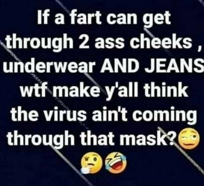 If a fart can get hrough 2 ass cheeks underwear AND JEANS LR EUCRYE TR GTT LU CRYTTERE T T T through that masRQ N