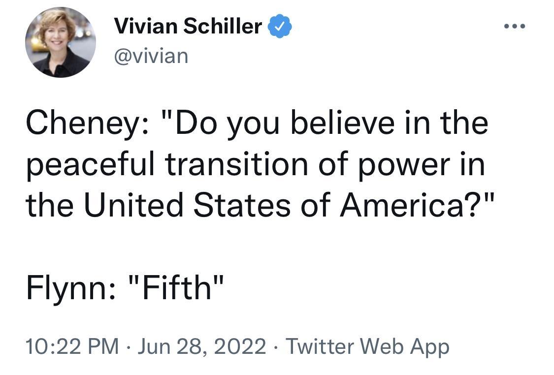Vivian Schiller vivian Cheney Do you believe in the peaceful transition of power in the United States of America Flynn Fifth 1022 PM Jun 28 2022 Twitter Web App