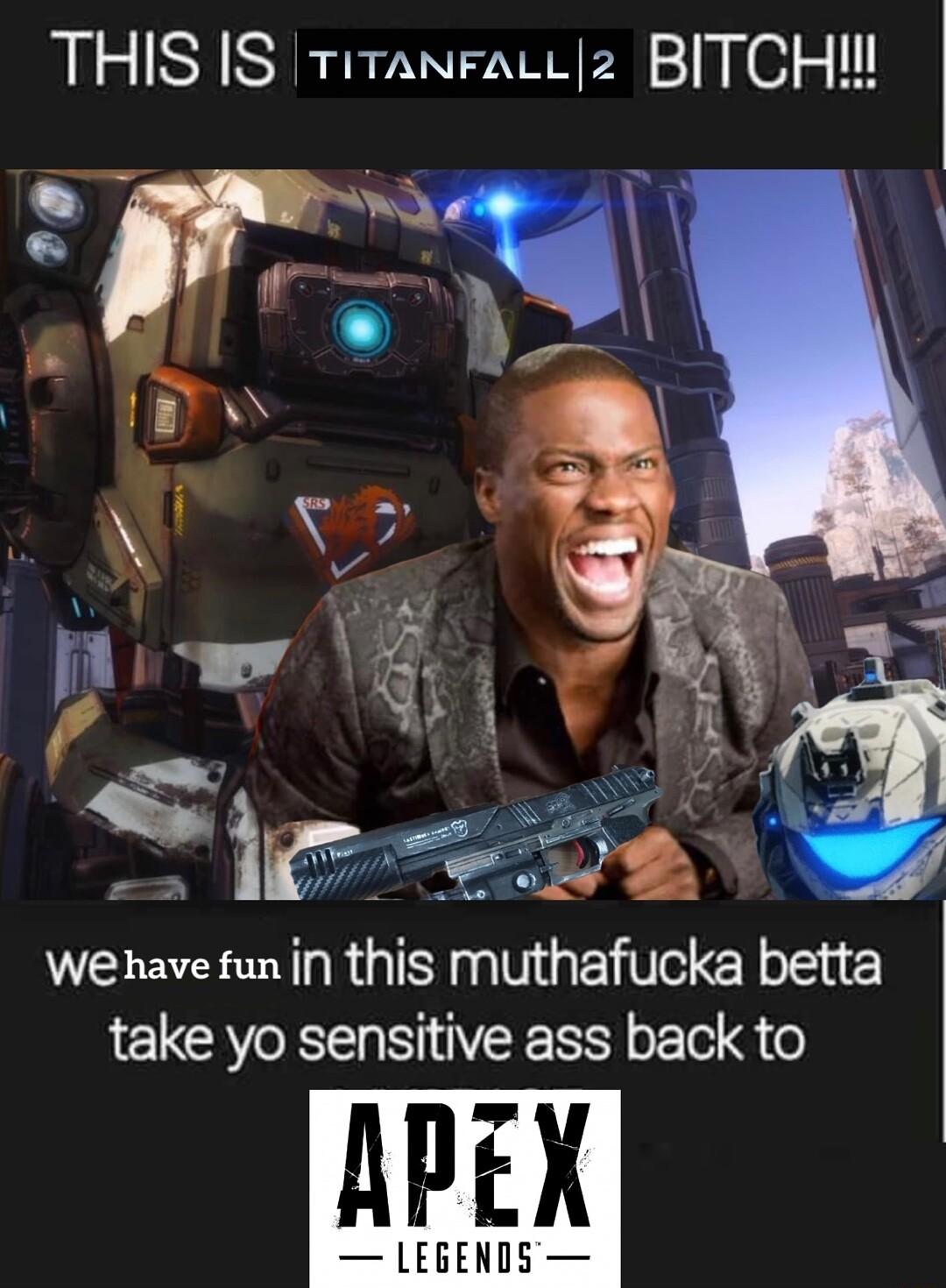 THIS IS TitanFaccz BITCHI take yo sensitive ass back to APEX LEGENDS Wehavefunin this muthafucka betta