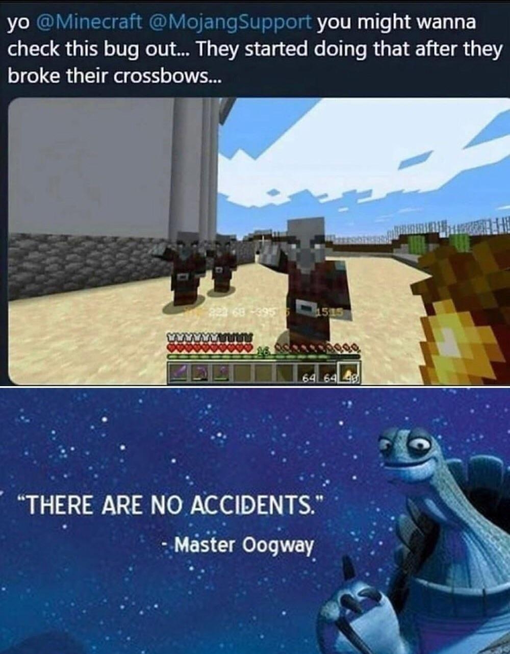 yo pport you might wanna check this bug out They started doing that after they broke their crossbows THERE ARE NO ACCIDENTS M T Qogway madd with maliiie