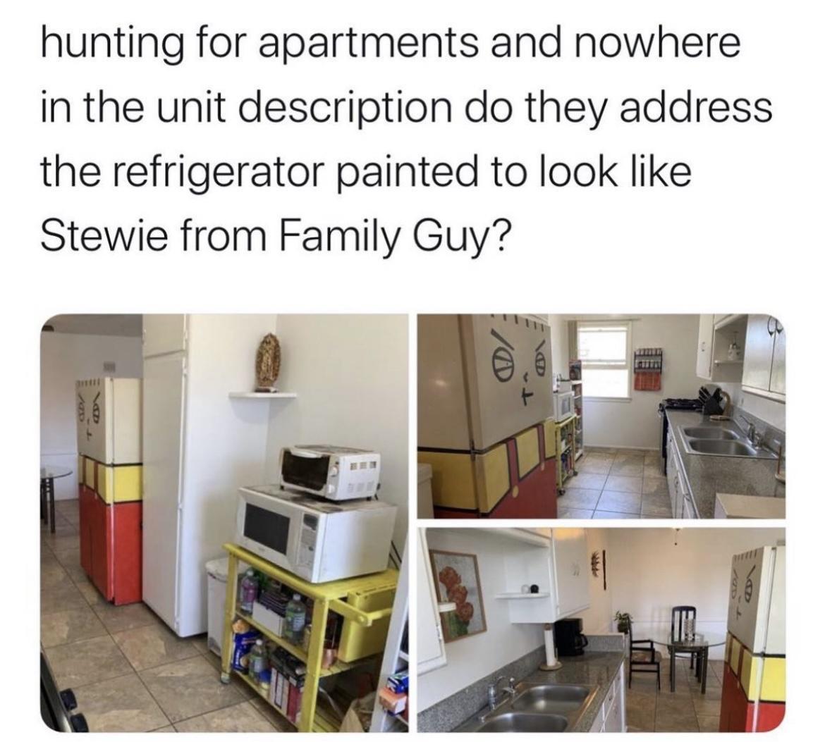 hunting for apartments and nowhere in the unit description do they address the refrigerator painted to look like Stewie from Family Guy