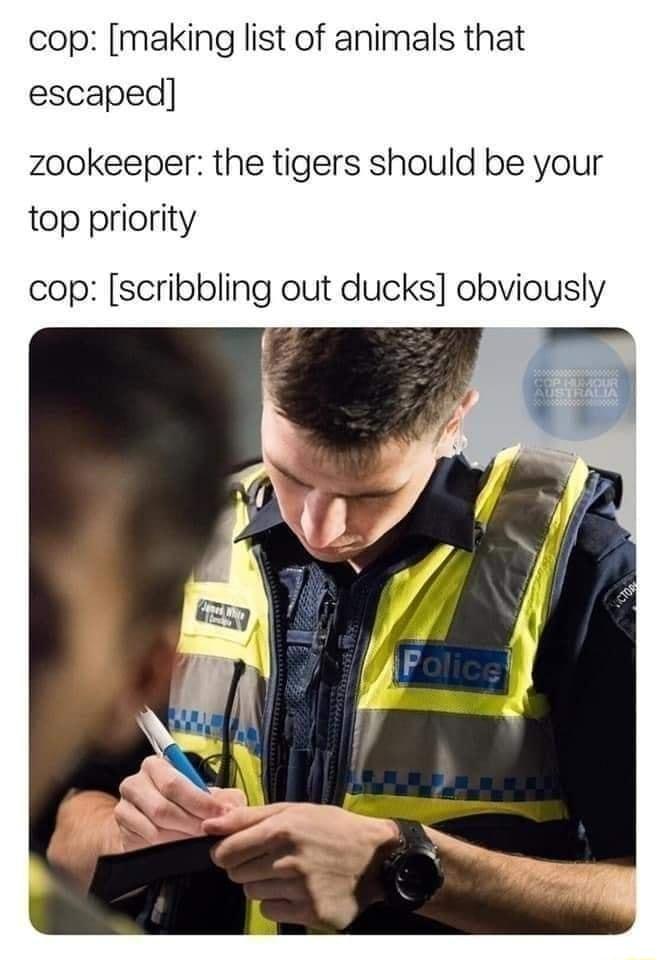 cop making list of animals that escaped zookeeper the tigers should be your top priority cop scribbling out ducks obviously
