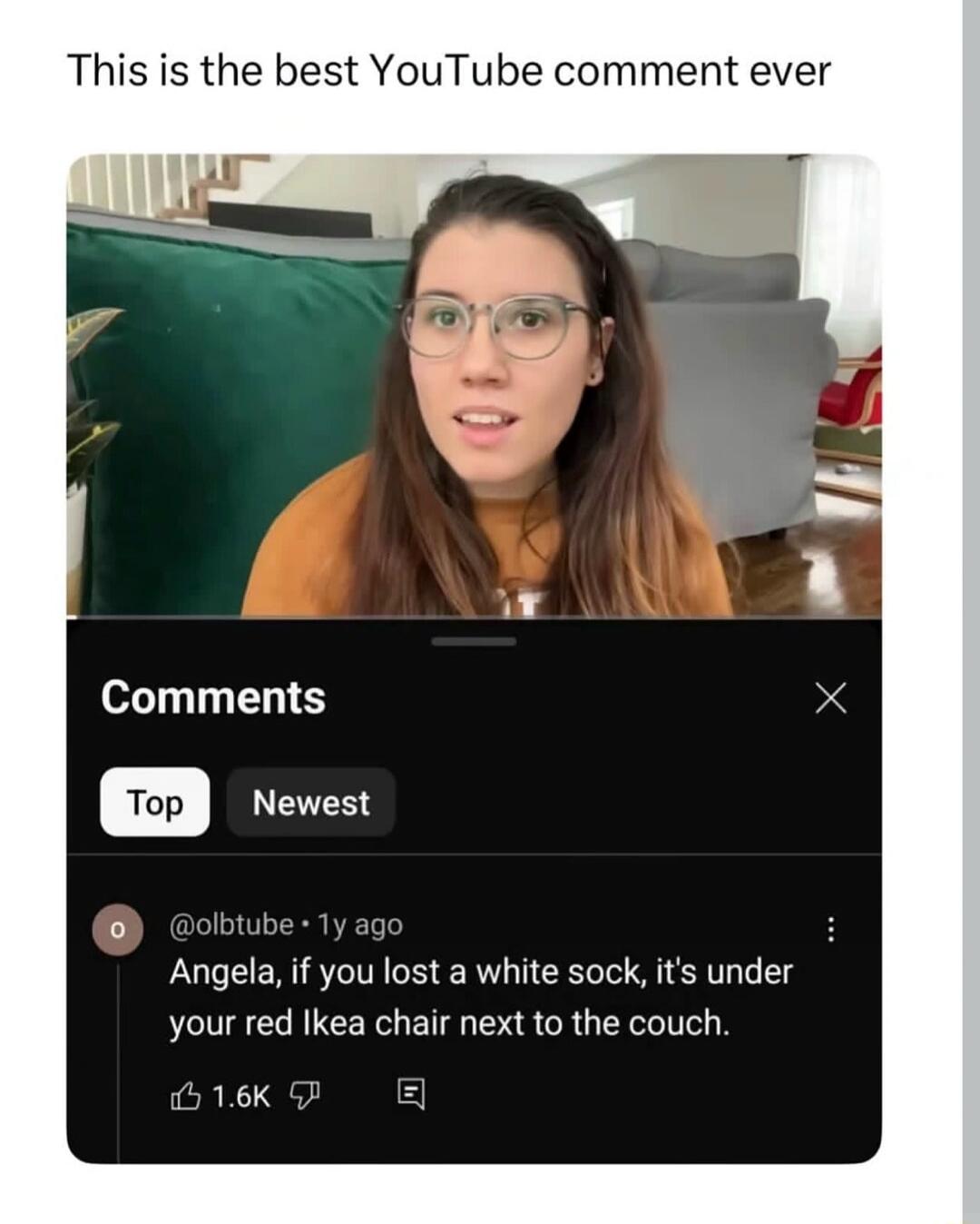 This is the best YouTube comment ever. Angela, if you lost a white sock, it's under your red Ikea chair next to the couch.