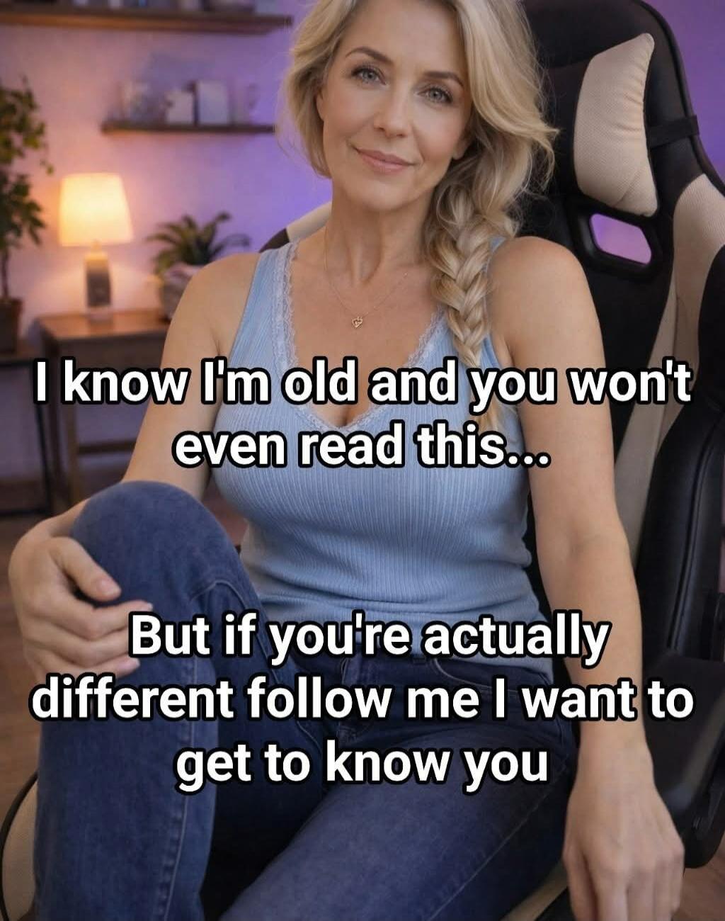 I know I'm old and you won't even read this...
But if you're actually different follow me I want to get to know you