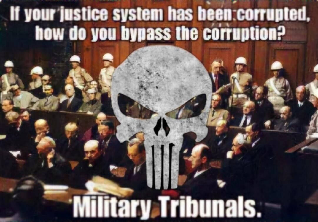 If your justice system has been corrupted, how do you bypass the corruption? Military Tribunals.
