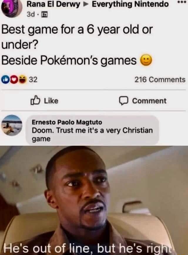 Rana El Derwy Everything Nintendo 3d Best game for a 6 year old or under Beside Pokmons games 0 32 216 Comments o Like comment Ernesto Paolo Magtuto Doom Trust me its a very Christian Hes out of line but hes ok