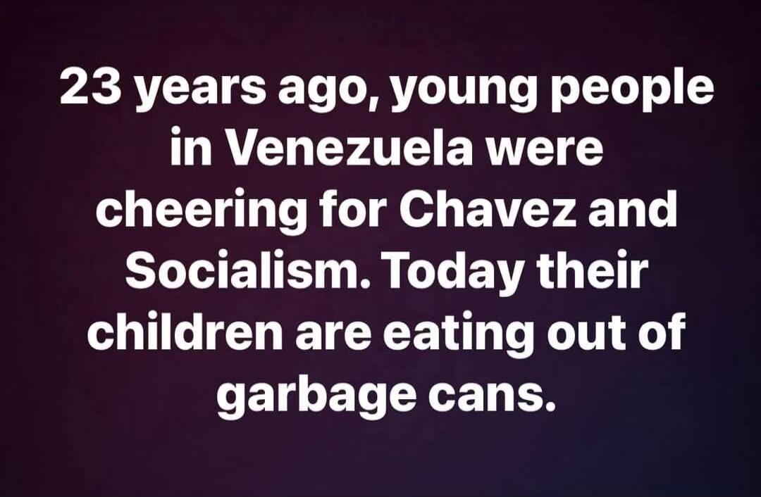 23 years ago, young people in Venezuela were cheering for Chavez and socialism. Today their children are eating out of garbage cans.