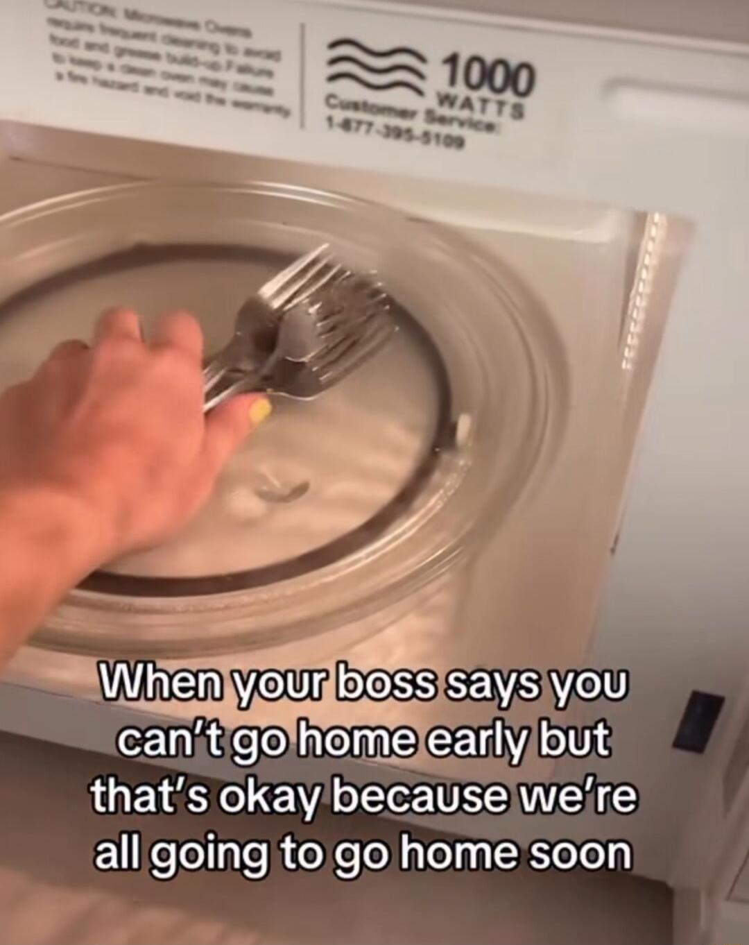 When your boss says you can't go home early but that's okay because we're all going to go home soon