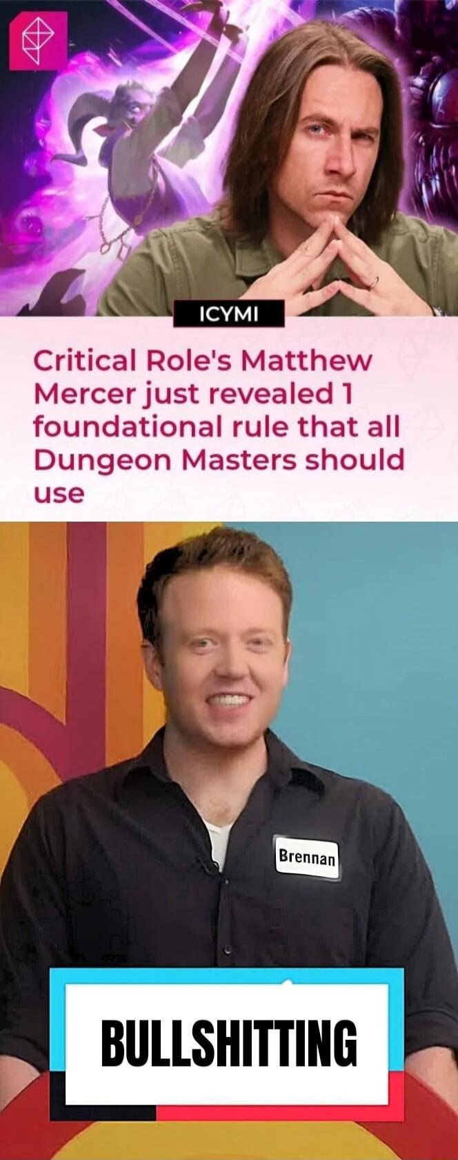 ICYMI Critical Role's Matthew Mercer just revealed 1 foundational rule that all Dungeon Masters should use. Brennan. BULLSHITTING.