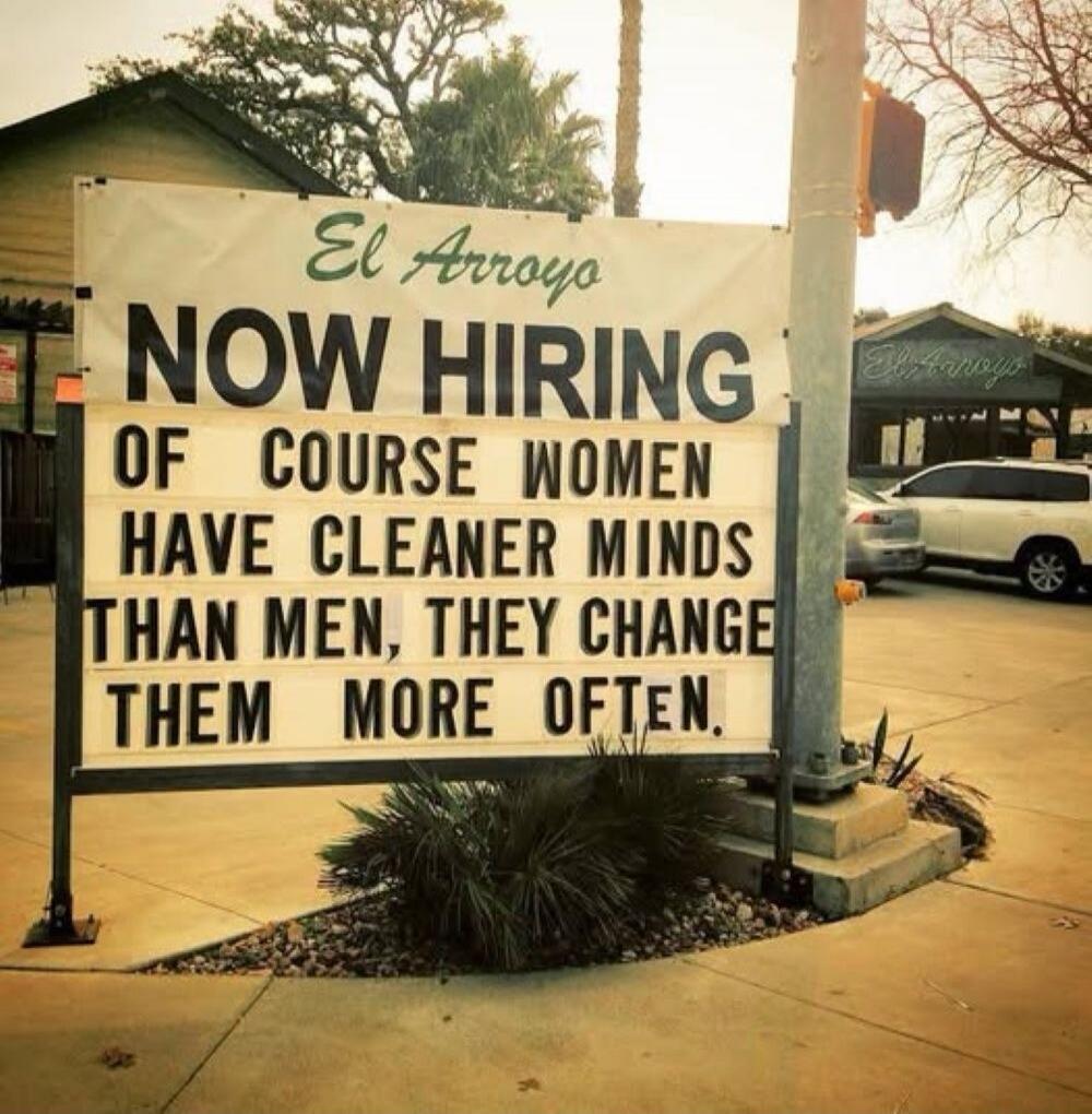 NOW HIRING OF COURSE WOMEN HAVE CLEANER MINDS THAN MEN, THEY CHANGE THEM MORE OFTEN.