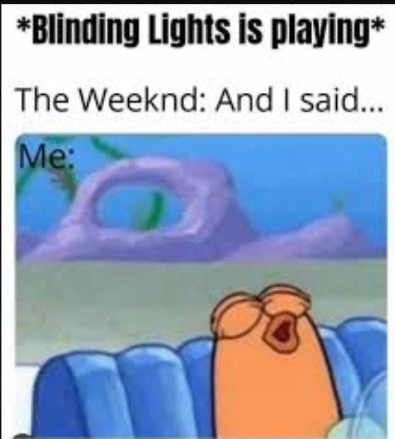 Blinding Lights is playing The Weeknd And said