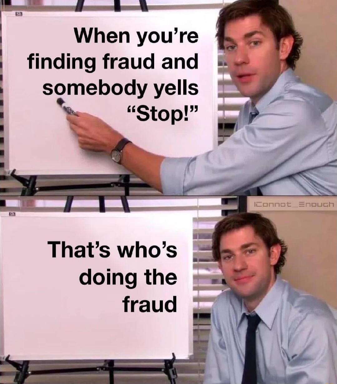 B When youre i finding fraud and somebody yells L Stop