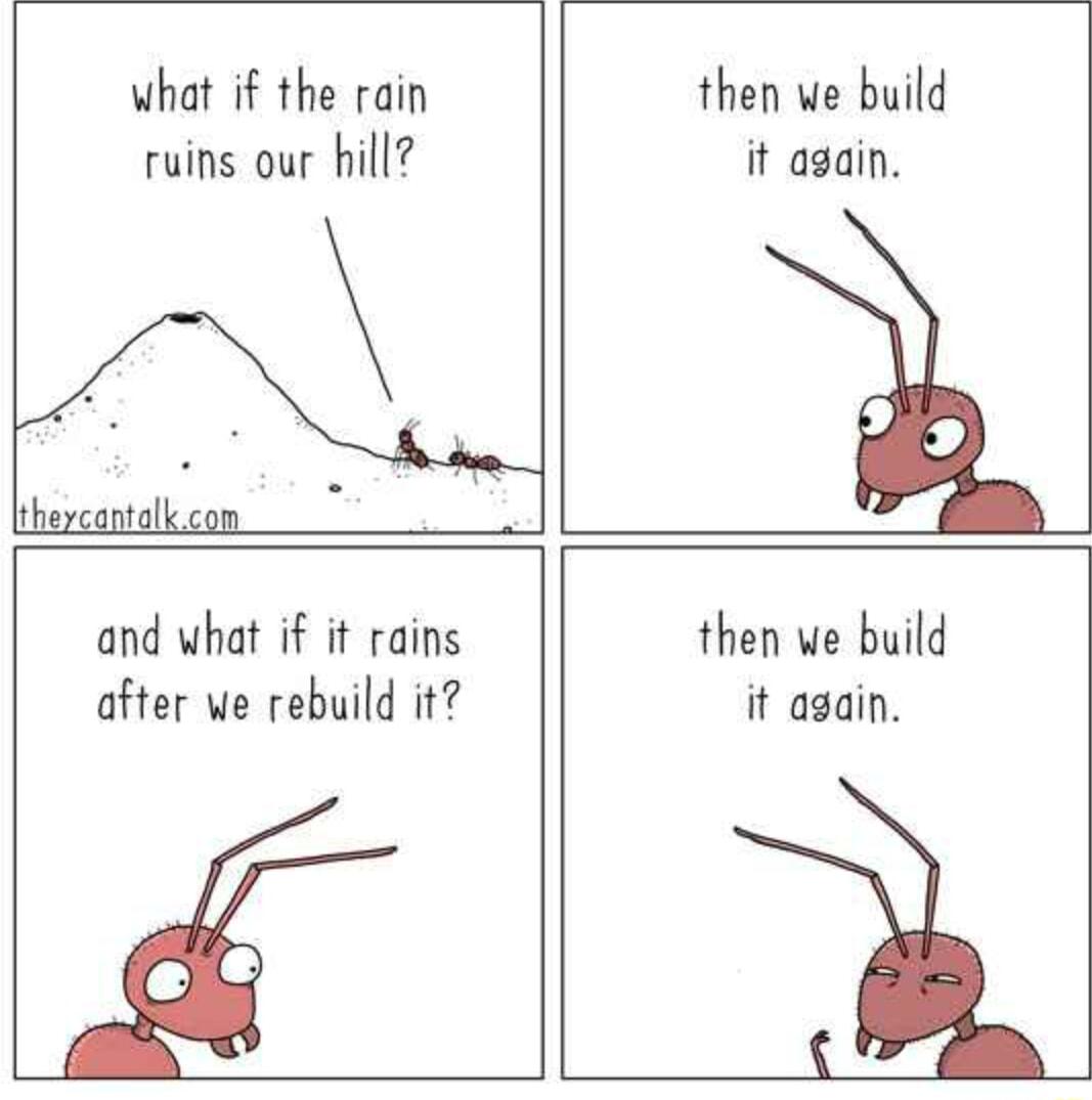 what if the rain ruins our hill thercontalkcon then ve build it again and what if it rains after we rebuild it then we build it again