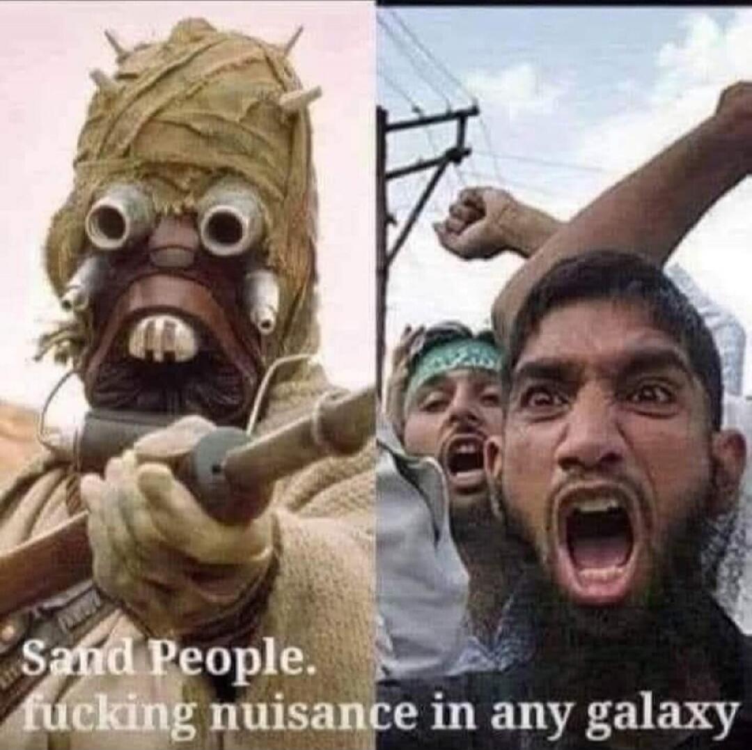 Sand People. fucking nuisance in any galaxy