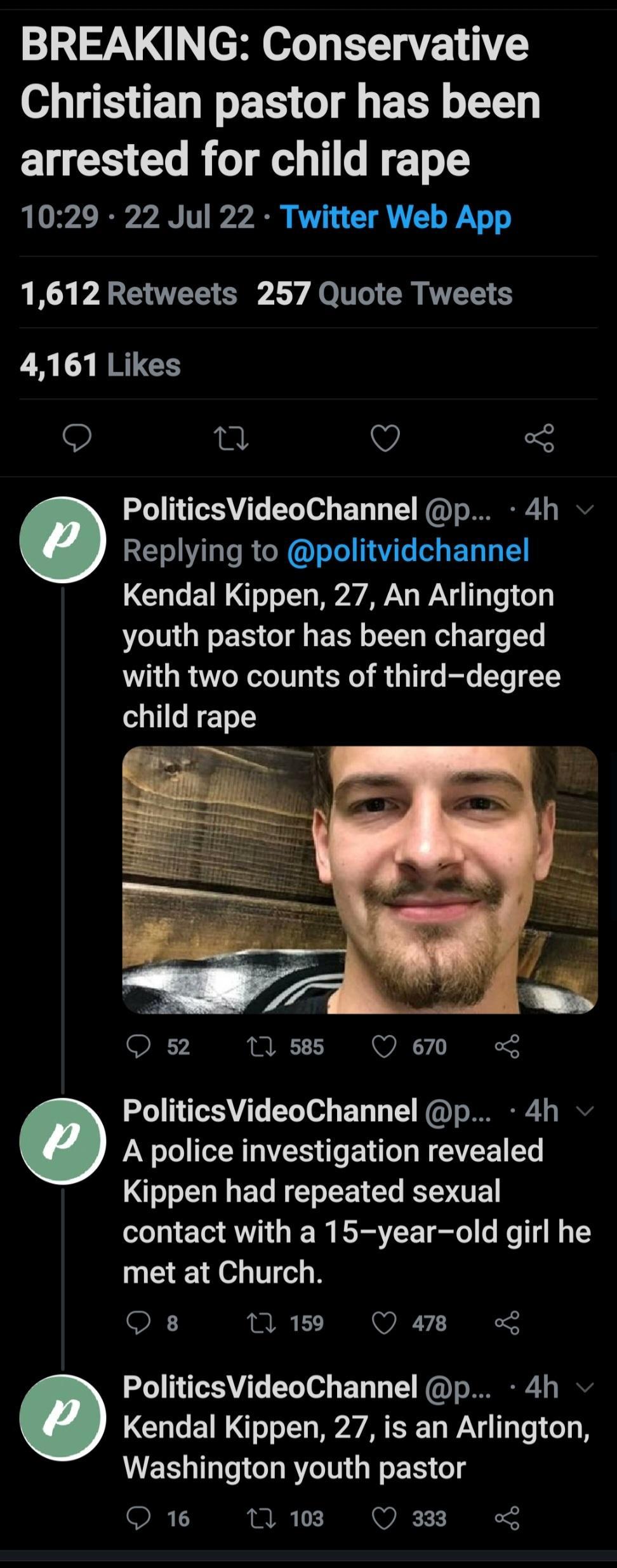 BREAKING Conservative o T ED I ET O R T arrested for child rape 1029 22 Jul 22 Twitter Web App F Y PR G T SR Ly Jo T CR AV 4161 Likes Q I O PoliticsVideoChannel p 4h Replying to politvidchannel Kendal Kippen 27 An Arlington NI G ER GI ENL D Ko ETf L with two counts of third degree child rape Os 1mses Qo PoliticsVideoChannel p 4h A police investigation revealed ET R R EE contact with a 15 year old 