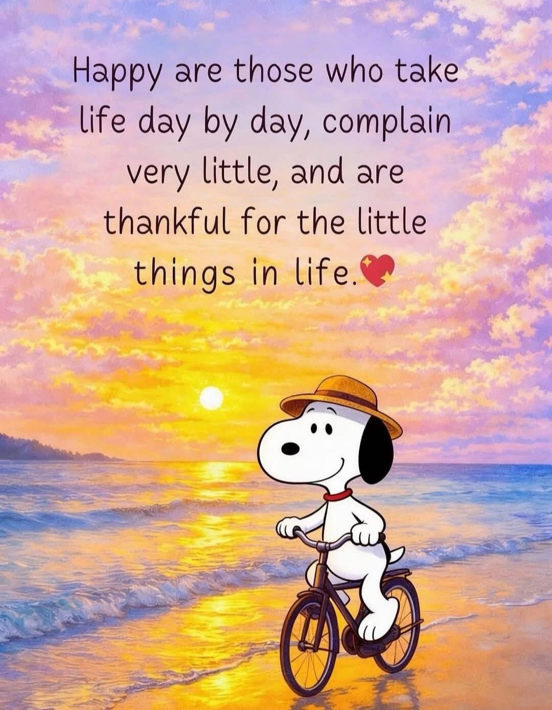 Happy are those who take life day by day, complain very little, and are thankful for the little things in life.
