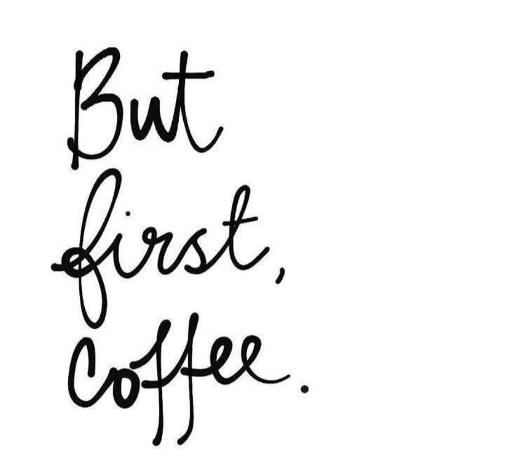 But first, coffee.