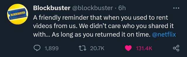 Blockbuster blockbuster 6h Afriendly reminder that when you used to rent videos from us We didnt care who you shared it withAs long as you returned it on time netflix O 1899 0 207K 134K
