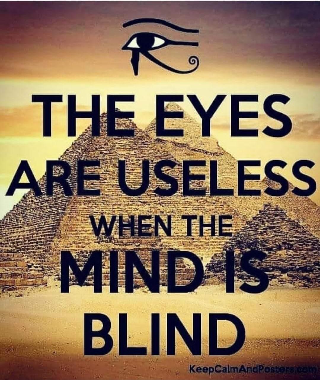 THE EYES ARE USELESS WHEN THE MIND IS BLIND