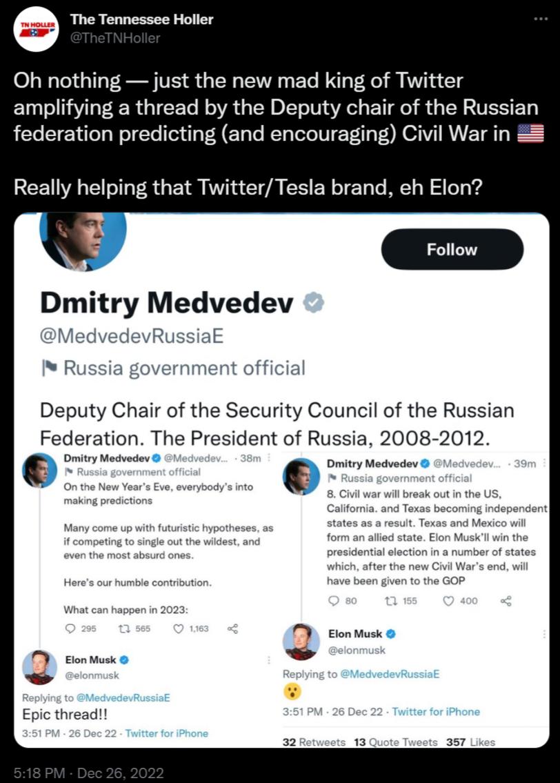 e The Tennessee Holler Oh nothing just the new mad king of Twitter amplifying a thread by the Deputy chair of the Russian federation predicting and encouraging Civil War in 8 Really helping that TwitterTesla brand eh Elon Dmitry Medvedev R Deputy Chair of the Security Council of the Russian Federation The President of Russia 2008 2012 o Py 1 o sk 1 Eon sk Epic thread