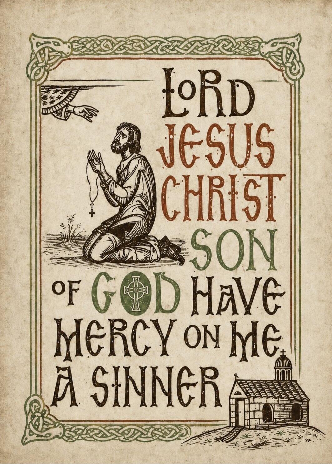 LORD JESUS CHRIST SON OF GOD HAVE MERCY ON ME A SINNER