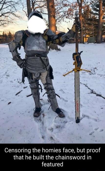 Censoring the homies face but proof that he built the chainsword in featured