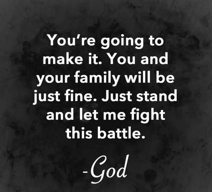 Youre going to MELCHI A TN T your family will be just fine Just stand and let me fight this battle God