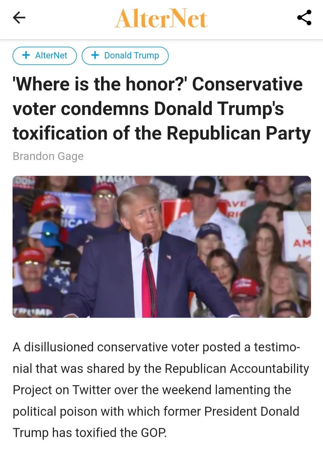Atertet C poneld Trump Where is the honor Conservative voter condemns Donald Trumps toxification of the Republican Party Brandon Gag A disillusioned conservative voter posted a testimo nial that was shared by the Republican Accountability Project on Twitter over the weekend lamenting the political poison with which former President Donald Trump has toxified the GOP
