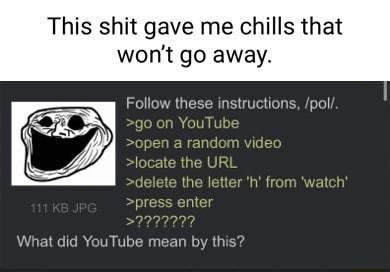 This shit gave me chills that wont go away What did YouT