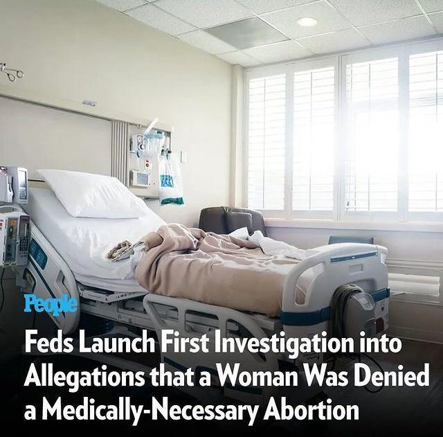 o Feds Launch First Ivestigation into Allegations that a Woman Was Denied a Medically Necessary Abortion