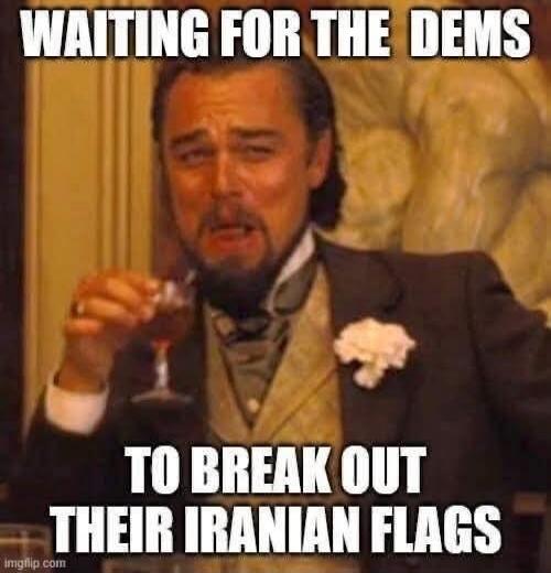 WAITING FOR THE DEMS TO BREAK OUT THEIR IRANIAN FLAGS