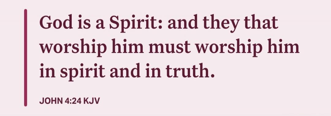 God is a Spirit: and they that worship him must worship him in spirit and in truth.

JOHN 4:24 KJV

Session ID: 1096168.