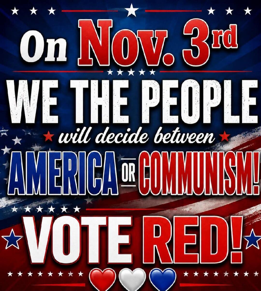On Nov. 3rd WE THE PEOPLE will decide between AMERICA OR COMMUNISM! VOTE RED!